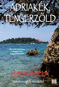 Lendvai Béla: Adriakék, tengerzöld -  (Könyv)