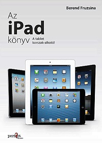 Berend Fruzsina: Az iPad könyv - A tabletkorszak-alkotó -  (Könyv)