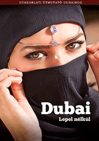Pálffy Viktória: Dubai lepel nélkül - Gyakorlati útmutató Dubaihoz -  (Könyv)