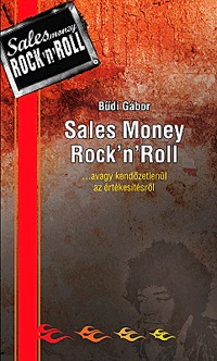 Bűdi Gábor: Sales Money Rock'n'Roll ...avagy kendőzetlenül az értékesítésről -  (Könyv)