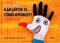 Lackfi János: Kapjátok el Tüdő Gyuszit! - Versek felnőttes gyerekeknek és gyerekes felnőtteknek -  (Könyv)