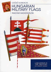 Somogyi Győző: Magyar hadizászlók - Hungarian Military Flags -  (Könyv)