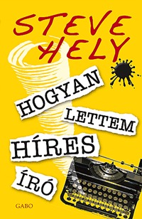 Steve Hely: Hogyan lettem híres író -  (Könyv)