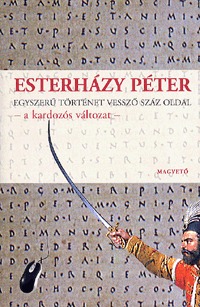 Esterházy Péter: Egyszerű történet vessző száz oldal - a kardozós változat - -  (Könyv)