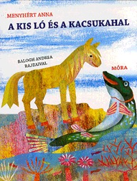 Menyhért Anna: A kis ló és a kacsukahal -  (Könyv)