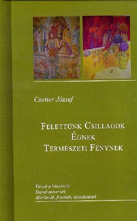Czotter József: Felettünk csillagok égnek természeti fénynek -  (Könyv)
