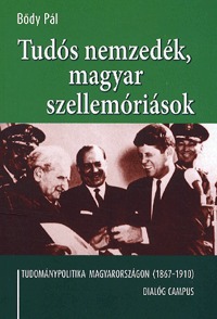Bődy Pál: Tudós nemzedék, magyar szellemóriások - Tudománypolitika Magyarországon (1867-1910) -  (Könyv)