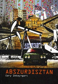 Gary Shteyngart: Abszurdisztán -  (Könyv)