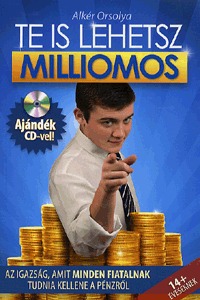Alkér Orsolya: Te is lehetsz milliomos - ajándék CD-vel - Az igazság, amit minden fiatalnak tudnia kellene a pénzről -  (Könyv)