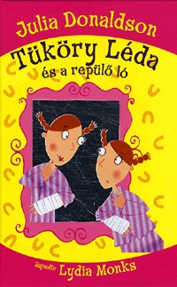 Julia Donaldson: Tüköry Léda és a repülő ló -  (Könyv)