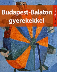 Farkas Zoltán, Kieferné Pulai Veronika, Sós Judit, Szabó Mária: Budapest-Balaton gyerekekkel -  (Könyv)