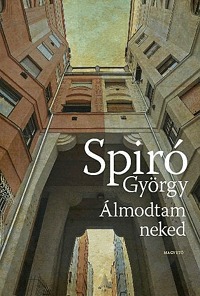 Spiró György: Álmodtam neked -  (Könyv)