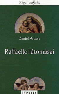 Daniel Arasse: Raffaello látomásai -  (Könyv)