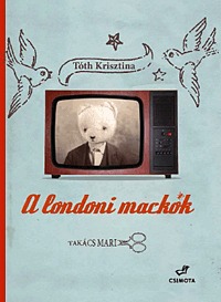 Tóth Krisztina, Takács Mari: A londoni mackók -  (Könyv)