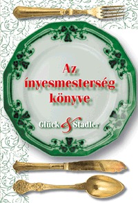 Glück Frigyes, Stadler Károly: Az ínyesmesterség könyve -  (Könyv)