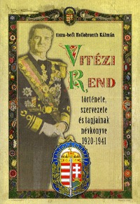 tisza-beői Hellebronth Kálmán: Vitézi Rend története, szervezete és tagjainak névkönyve 1920-1941 -  (Könyv)