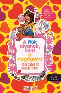 Kerstin Gier: A fiúk olyanok, mint a rágógumi - Édesek, és könnyű őket az ujjunk köré csavarni -  (Könyv)