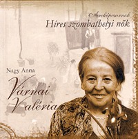 Nagy Anna: Arcképcsarnok - Várnai Valéria - Híres szombathelyi nők -  (Könyv)