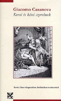 Giacomo Casanova: Korai és kései szerelmek -  (Könyv)