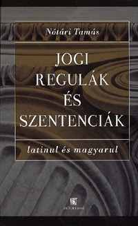 Nótári Tamás: Jogi regulák és szentenciák latinul és magyarul -  (Könyv)