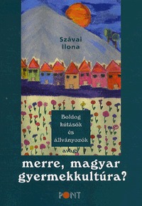 Boldog kútásók és állványozók - avagy merre, magyar gyermekkultúra? -  (Könyv)