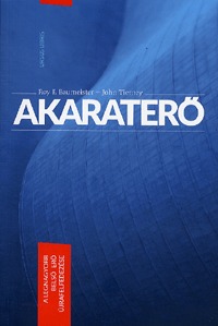 Roy F. Baumeister, John Tierney: Akaraterő - A legnagyobb belső erő újrafelfedezése -  (Könyv)