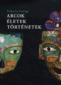 Palkovics György: Arcok, életek, történetek -  (Könyv)
