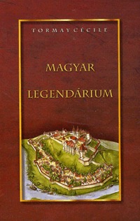 Tormay Cécile: Magyar legendárium -  (Könyv)