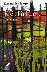 Kamarás István: Kétfülűek - (tényregény) - (tényregény) -  (Könyv)