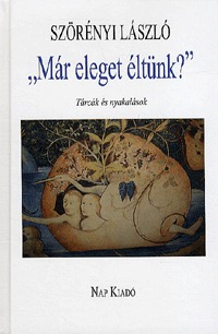 Szörényi László: "Már eleget éltünk?" - Tárcák és nyakalások -  (Könyv)
