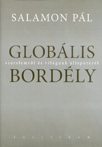Salamon Pál: Globális bordély - Szerelemről és világunk állapotáról -  (Könyv)