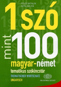 Szita Szilvia, Pelcz Katalin: Egy szó mint száz  - Magyar-német tematikus szókincstár -  (Könyv)