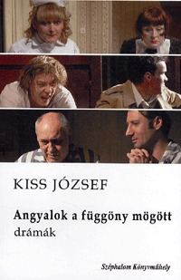 Kiss József: Angyalok a függöny mögött - Drámák (Könyv)