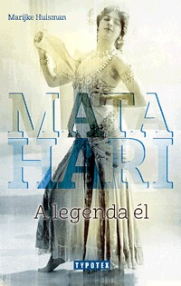 Marijke Huisman: Mata Hari - A legenda él -  (Könyv)