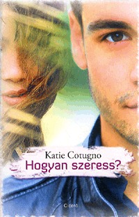 Katie Cotugno: Hogyan szeress? -  (Könyv)