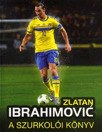Adrian Besley: Zlatan Ibrahimovic - A szurkolói könyv -  (Könyv)