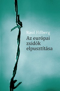 Raul Hilberg: Az európai zsidók elpusztítása -  (Könyv)