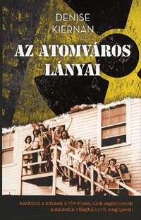 Denise Kiernan: Az atomváros lányai -  (Könyv)