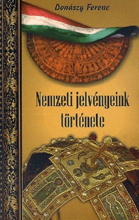 Donászy Ferenc: Nemzeti jelvényeink története -  (Könyv)