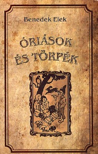 Benedek Elek: Óriások és törpék -  (Könyv)