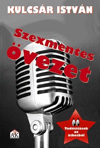 Kulcsár István: Szexmentes övezet - Tudósítások az átkosból (Könyv)