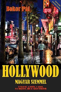Bokor Pál: Hollywood magyar szemmel - Az Oscar-díj, a stúdiók, a sztárok, és a magyarok, akik az egészet kitalálták -  (Könyv)