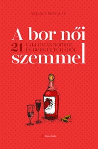 Sztanev Bertalan: A bor női szemmel - 21 vallomás borról és borkultúráról -  (Könyv)