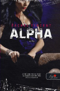 Rachel Vincent: Alfa - Vérmacskák 6. - Vérmacskák 6. -  (Könyv)