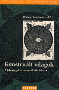 Demeter Márton: Konstruált világok - A jelenségek kommunikatív természete -  (Könyv)