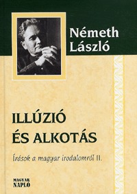 Németh László: Illúzió és alkotás - Írások a magyar irodalomról II. - Írások a magyar irodalomról II. -  (Könyv)