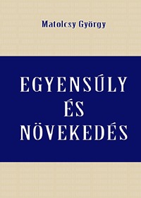 Matolcsy György: Egyensúly és növekedés -  (Könyv)