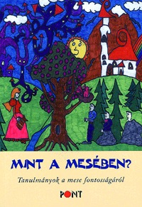 Mint a mesében? - Tanulmányok a mese fontosságáról - Második kiadás -  (Könyv)