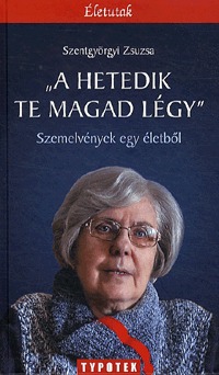 Szentgyörgyi Zsuzsa: "A hetedik te magad légy" - Szemelvények egy életből -  (Könyv)