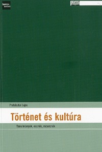 Prohászka Lajos: Történet és kultúra - Tanulmányok, esszék, recenziók -  (Könyv)